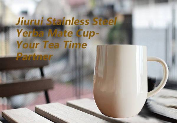 Jiurui Stainless Steel Yerba Mate Cup-Your Tea Time Partner